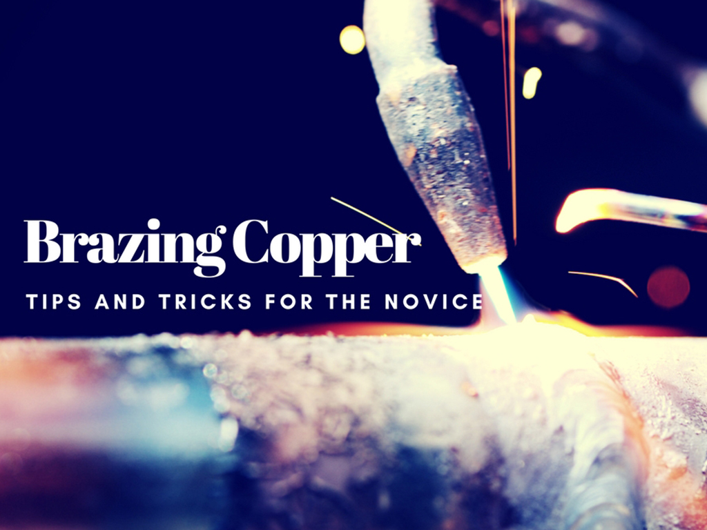 Brazing Copper: Tips and Tricks for the Novice